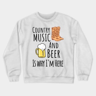 Country Music and Beer Is Why I'm Here. Color Party Concert Summer Band Music Alcohol Crewneck Sweatshirt